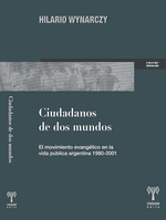Fotografía documental — Reseña de «Ciudadanos de dos mundos. El movimiento evangélico en la vida pública argentina 1980-2001», de Hilario Wynarczyk.